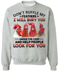 Chicken don't ruffle my feathers i will bury you shirt Shirt Sweatshirt Long Sleeve Hoodie Tank Mug 3