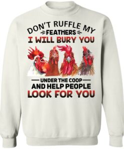 Chicken don't ruffle my feathers i will bury you shirt Shirt Sweatshirt Long Sleeve Hoodie Tank Mug 4