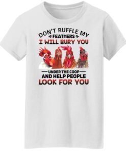 Chicken don't ruffle my feathers i will bury you shirt Shirt Sweatshirt Long Sleeve Hoodie Tank Mug 6