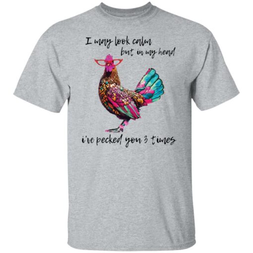 Chicken i may look calm but in my head shirt Shirt Sweatshirt Long Sleeve Hoodie Tank Mug