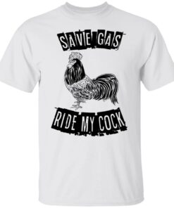 Chicken save gas ride my cock shirt Shirt Sweatshirt Long Sleeve Hoodie Tank Mug