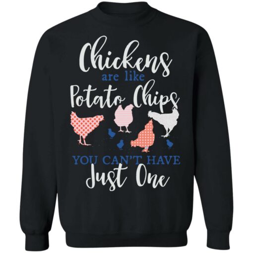 Chickens are like potato chips you can’t have just one shirt Shirt Sweatshirt Long Sleeve Hoodie Tank Mug