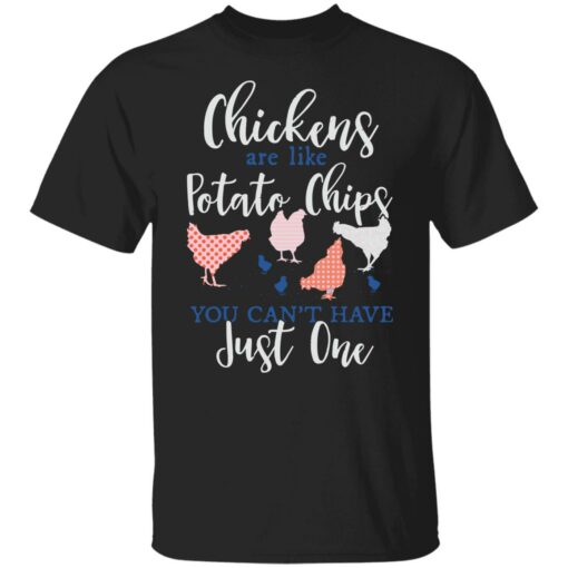 Chickens are like potato chips you can’t have just one shirt Shirt Sweatshirt Long Sleeve Hoodie Tank Mug