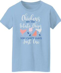Chickens are like potato chips you can't have just one shirt Shirt Sweatshirt Long Sleeve Hoodie Tank Mug 5 Chickens are like potato chips you cant have just one shirt Shirt Sweatshirt Long Sleeve Hoodie Tank Mug 6