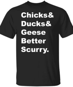 Chicks and ducks and geese better scurry shirt Shirt Sweatshirt Long Sleeve Hoodie Tank Mug