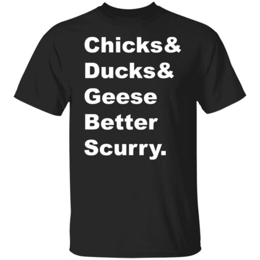 Chicks and ducks and geese better scurry shirt Shirt Sweatshirt Long Sleeve Hoodie Tank Mug