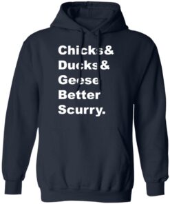 Chicks and ducks and geese better scurry shirt Shirt Sweatshirt Long Sleeve Hoodie Tank Mug