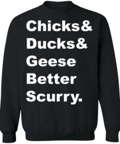 Chicks and ducks and geese better scurry shirt Shirt Sweatshirt Long Sleeve Hoodie Tank Mug 2 Chicks and ducks and geese better scurry shirt Shirt Sweatshirt Long Sleeve Hoodie Tank Mug 3