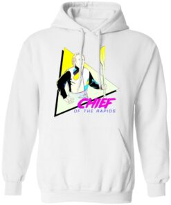 Chief Of The Rapids T Shirts Hoodies Long Sleeve Shirt Sweatshirt Long Sleeve Hoodie Tank Mug 12