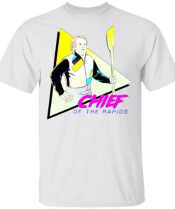 Chief Of The Rapids T Shirts Hoodies Long Sleeve Shirt Sweatshirt Long Sleeve Hoodie Tank Mug 3