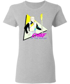 Chief Of The Rapids T Shirts Hoodies Long Sleeve Shirt Sweatshirt Long Sleeve Hoodie Tank Mug 7