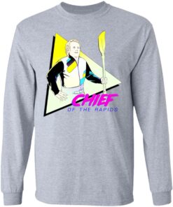 Chief Of The Rapids T Shirts Hoodies Long Sleeve Shirt Sweatshirt Long Sleeve Hoodie Tank Mug 8