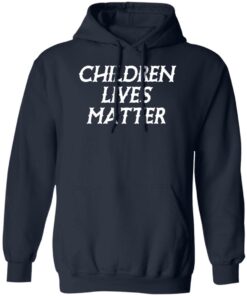 Children lives matter shirt Shirt Sweatshirt Long Sleeve Hoodie Tank Mug
