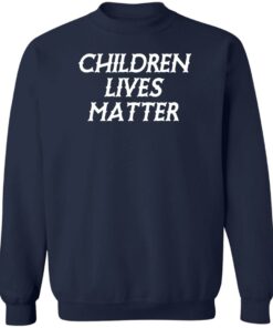 Children lives matter shirt Shirt Sweatshirt Long Sleeve Hoodie Tank Mug 3 Children lives matter shirt Shirt Sweatshirt Long Sleeve Hoodie Tank Mug 4