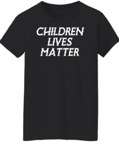 Children lives matter shirt Shirt Sweatshirt Long Sleeve Hoodie Tank Mug 5 Children lives matter shirt Shirt Sweatshirt Long Sleeve Hoodie Tank Mug 6