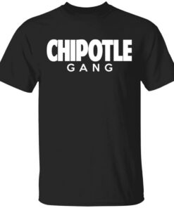 Chipotle Gang T-Shirts, Hoodies, Long Sleeve Shirt Sweatshirt Long Sleeve Hoodie Tank Mug