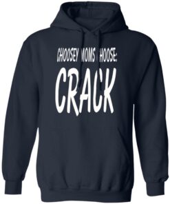 Choosey moms choose crack shirt Shirt Sweatshirt Long Sleeve Hoodie Tank Mug