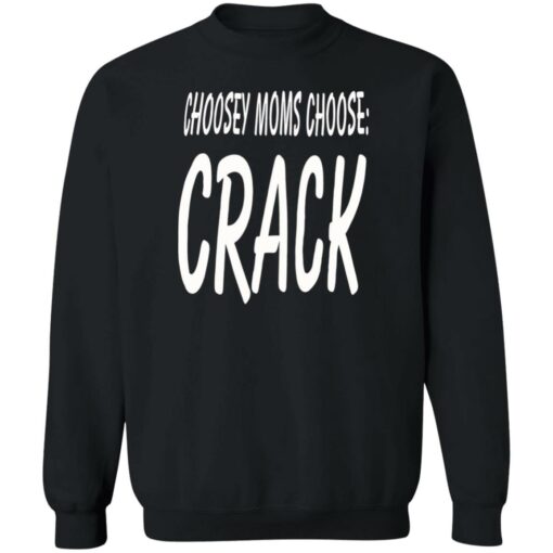 Choosey moms choose crack shirt Shirt Sweatshirt Long Sleeve Hoodie Tank Mug