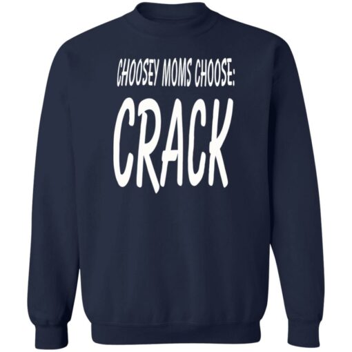 Choosey moms choose crack shirt Shirt Sweatshirt Long Sleeve Hoodie Tank Mug