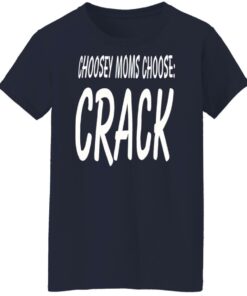Choosey moms choose crack shirt Shirt Sweatshirt Long Sleeve Hoodie Tank Mug 5 Choosey moms choose crack shirt Shirt Sweatshirt Long Sleeve Hoodie Tank Mug 6