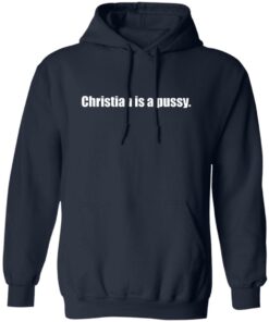 Christian is a pssy shirt Shirt Sweatshirt Long Sleeve Hoodie Tank Mug
