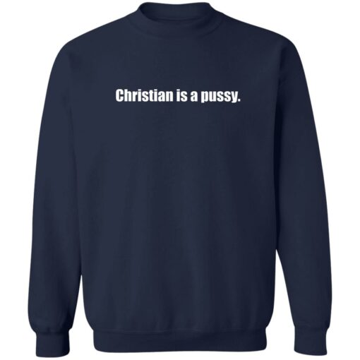 Christian is a pssy shirt Shirt Sweatshirt Long Sleeve Hoodie Tank Mug