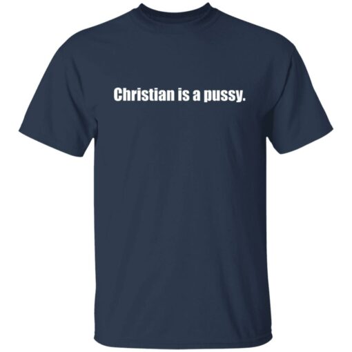 Christian is a pssy shirt Shirt Sweatshirt Long Sleeve Hoodie Tank Mug