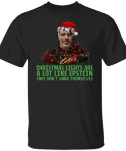 Christmas Lights Are A Lot Like Epstein They Don’t Hang Themselves Shirt