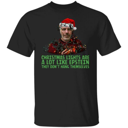 Christmas Lights Are A Lot Like Epstein They Don’t Hang Themselves Shirt