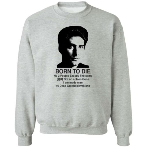 Christopher Moltisanti born to die no 2 people exactly shirt Shirt Sweatshirt Long Sleeve Hoodie Tank Mug