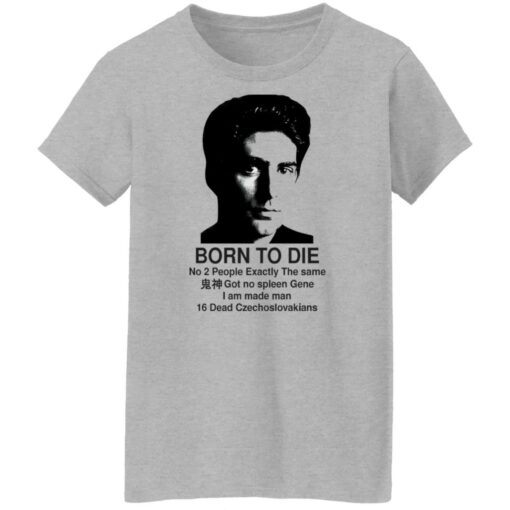 Christopher Moltisanti born to die no 2 people exactly shirt Shirt Sweatshirt Long Sleeve Hoodie Tank Mug