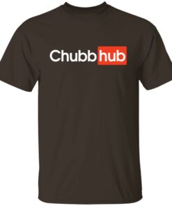 Chubb hub shirt Shirt Sweatshirt Long Sleeve Hoodie Tank Mug 5 Chubb hub shirt Shirt Sweatshirt Long Sleeve Hoodie Tank Mug 6