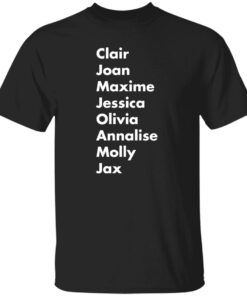 Clair Joan Maxine Jessica Olivia Annalise Molly Jax shirt Shirt Sweatshirt Long Sleeve Hoodie Tank Mug Clair Joan Maxine Jessica Olivia Annalise Molly Jax shirt Shirt Sweatshirt Long Sleeve Hoodie Tank Mug