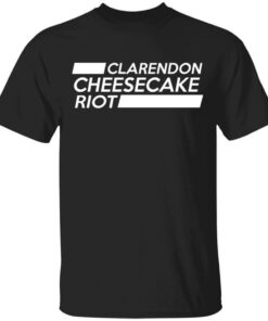 Clarendon Cheesecake Riot T-Shirts, Hoodies, Long Sleeve Shirt Sweatshirt Long Sleeve Hoodie Tank Mug