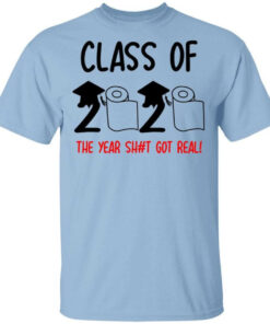 Class Of 2020 The Year Shit Got Real Shirt Shirt Sweatshirt Long Sleeve Hoodie Tank Mug