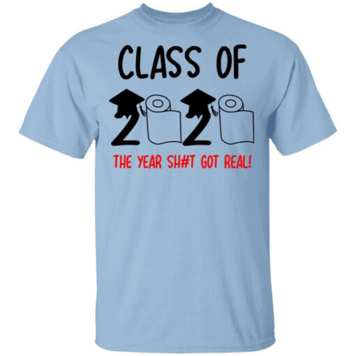 Class Of 2020 The Year Shit Got Real Shirt Shirt Sweatshirt Long Sleeve Hoodie Tank Mug