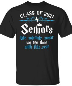 Class of 2021 seniors we solemnly swear we are done with this year shirt