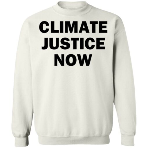 Climate justice now shirt Shirt Sweatshirt Long Sleeve Hoodie Tank Mug