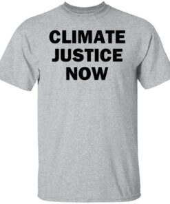 Climate justice now shirt Shirt Sweatshirt Long Sleeve Hoodie Tank Mug 5 Climate justice now shirt Shirt Sweatshirt Long Sleeve Hoodie Tank Mug 6