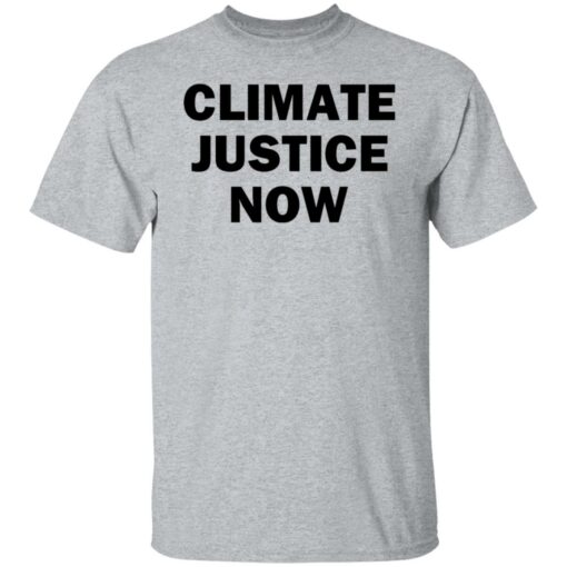 Climate justice now shirt Shirt Sweatshirt Long Sleeve Hoodie Tank Mug