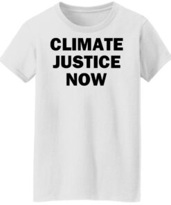 Climate justice now shirt Shirt Sweatshirt Long Sleeve Hoodie Tank Mug 6 Climate justice now shirt Shirt Sweatshirt Long Sleeve Hoodie Tank Mug 7