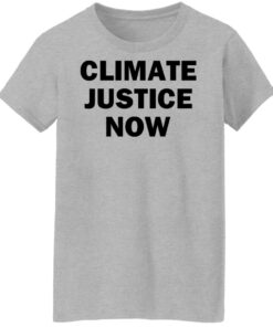 Climate justice now shirt Shirt Sweatshirt Long Sleeve Hoodie Tank Mug 7 Climate justice now shirt Shirt Sweatshirt Long Sleeve Hoodie Tank Mug 8