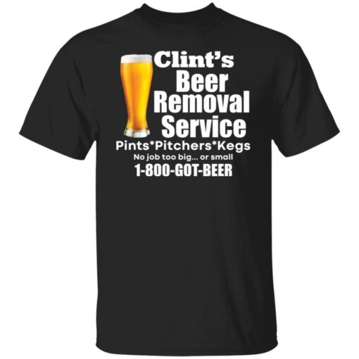 Clint’s beer removal service pints pitchers kegs shirt Shirt Sweatshirt Long Sleeve Hoodie Tank Mug