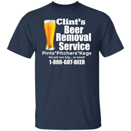 Clint’s beer removal service pints pitchers kegs shirt Shirt Sweatshirt Long Sleeve Hoodie Tank Mug