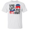 Clowns to the left of jokers to the right shirt Shirt Sweatshirt Long Sleeve Hoodie Tank Mug