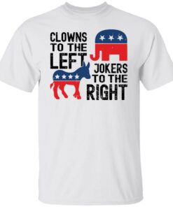 Clowns to the left of jokers to the right shirt Shirt Sweatshirt Long Sleeve Hoodie Tank Mug