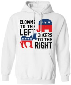 Clowns to the left of jokers to the right shirt Shirt Sweatshirt Long Sleeve Hoodie Tank Mug