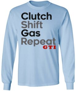 Clutch Shift Gas Repeat GTI T-Shirts, Hoodies, Long Sleeve Shirt Sweatshirt Long Sleeve Hoodie Tank Mug