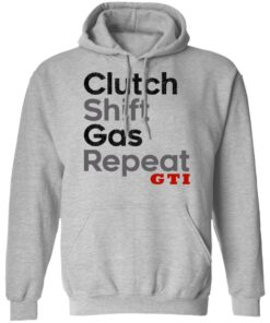 Clutch Shift Gas Repeat GTI T Shirts Hoodies Long Sleeve Shirt Sweatshirt Long Sleeve Hoodie Tank Mug 11