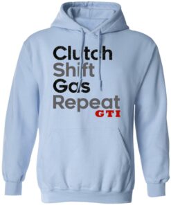 Clutch Shift Gas Repeat GTI T Shirts Hoodies Long Sleeve Shirt Sweatshirt Long Sleeve Hoodie Tank Mug 2